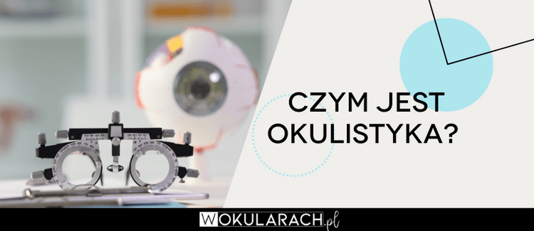 Czym jest okulistyka?