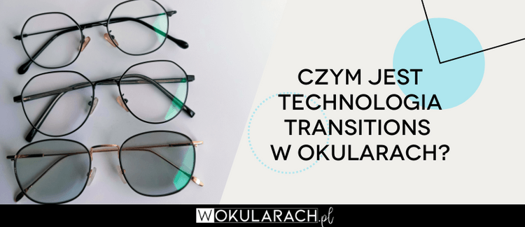 Czym jest technologia Transitions w okularach?