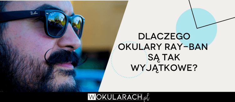 Dlaczego okulary Ray-Ban są tak wyjątkowe?