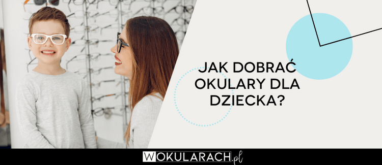 Jak dobrać okulary dla dziecka?