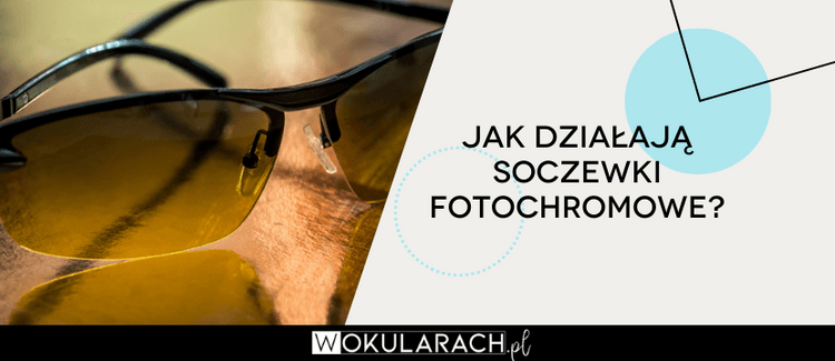 Jak działają soczewki fotochromowe?