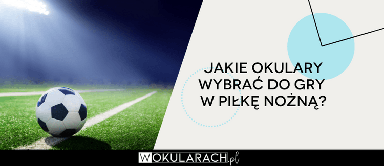 Jakie okulary wybrać do gry w piłkę nożną?