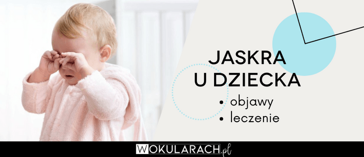 Jaskra u dziecka - objawy, leczenie