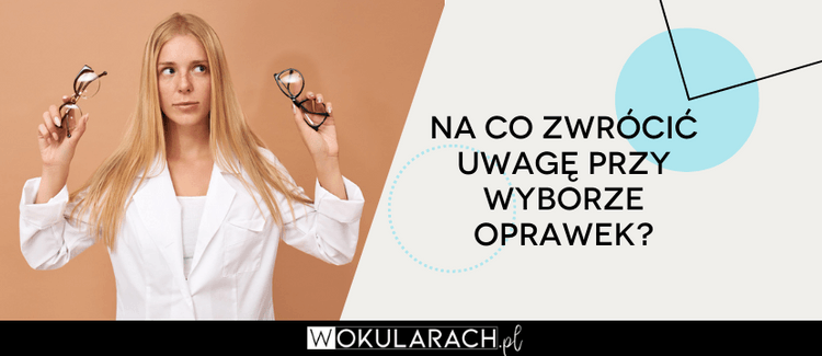 Na co zwrócić uwagę przy wyborze oprawek?
