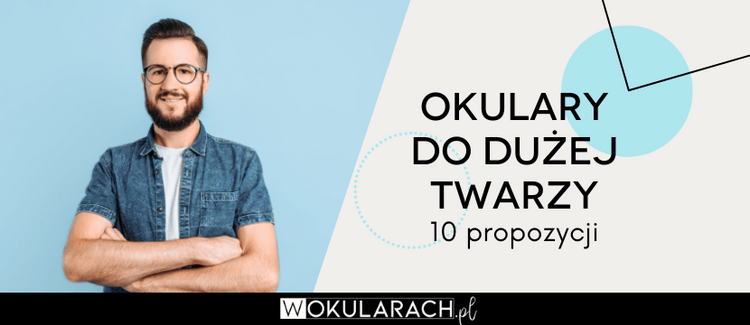 Okulary do dużej twarzy - 10 propozycji