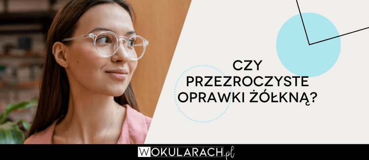 Czy przezroczyste oprawki żółkną?