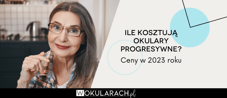 Ile kosztują okulary progresywne? Ceny w 2023 roku