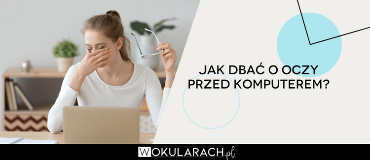 Jak dbać o oczy przy komputerze? 7 praktycznych wskazówek