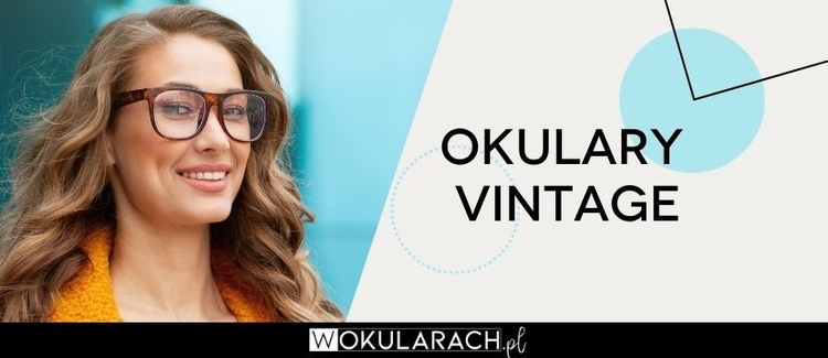 Okulary vintage – jakie warto wybrać?