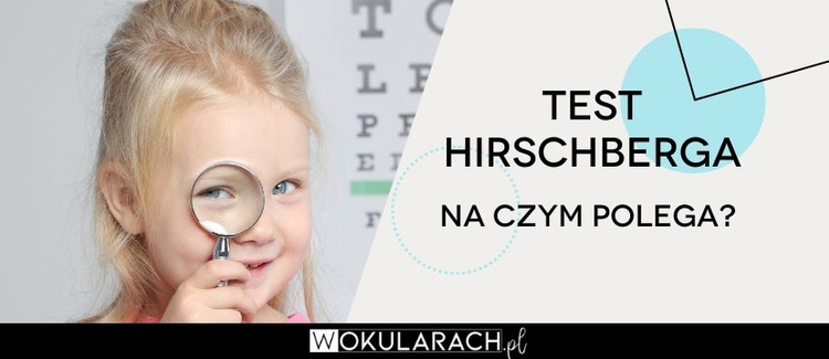 Test Hirschberga - na czym polega to badanie oczu?