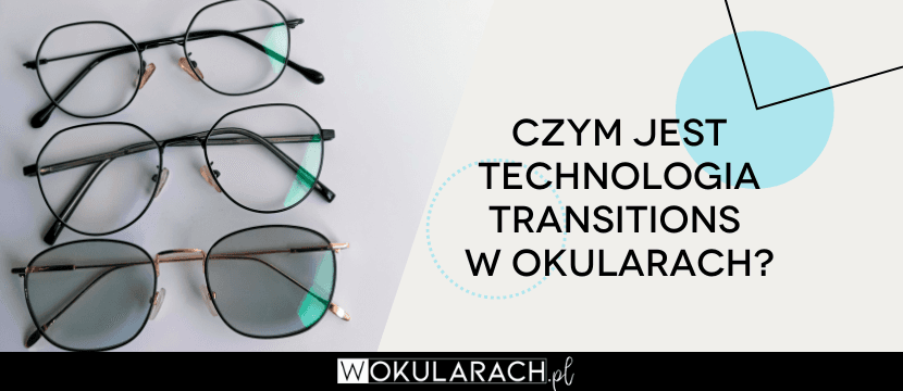 Czym jest technologia Transitions w okularach?