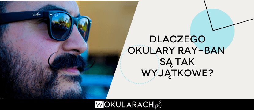 Dlaczego okulary Ray-Ban są tak wyjątkowe?