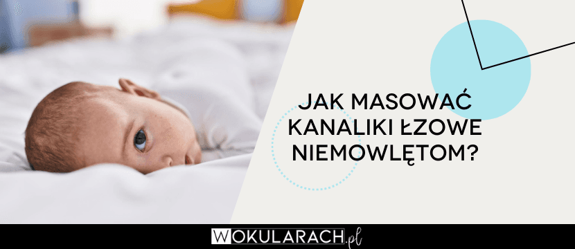 Jak masować kanaliki łzowe niemowlętom?