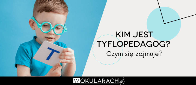 Kim jest tyflopedagog? Czym się zajmuje?