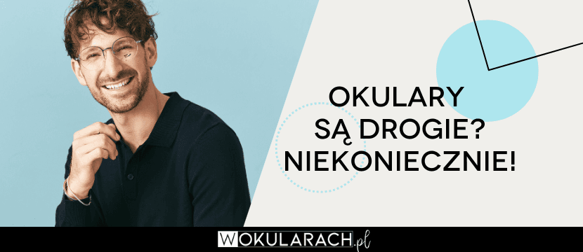 Okulary są drogie? Niekoniecznie!