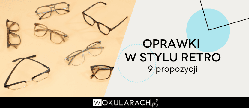 Oprawki w stylu retro – 9 propozycji