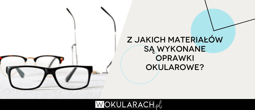 Z jakich materiałów są wykonane oprawki okularowe?