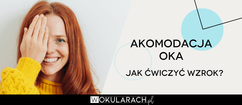 Akomodacja oka – na czym polega i jak skutecznie ćwiczyć oko?