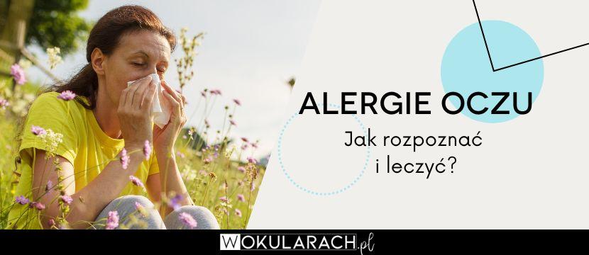 Alergie oczu – jak rozpoznać i leczyć?