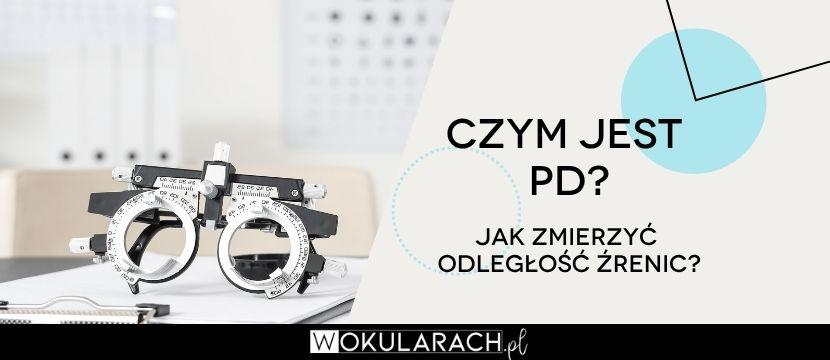 Co to jest PD? Jak zmierzyć rozstaw źrenic?