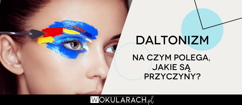 Czym jest daltonizm? Czym wyróżnia się to zaburzenie wzroku?