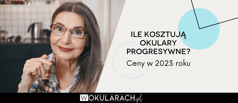 Ile kosztują okulary progresywne? Ceny w 2023 roku