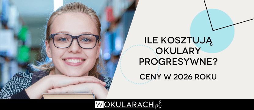 Ile kosztują okulary progresywne? 2026 rok
