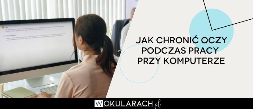 Jak chronić oczy w pracy przy komputerze?