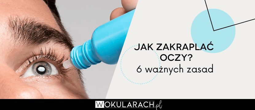 Jak zakraplać oczy? 6 ważnych zasad