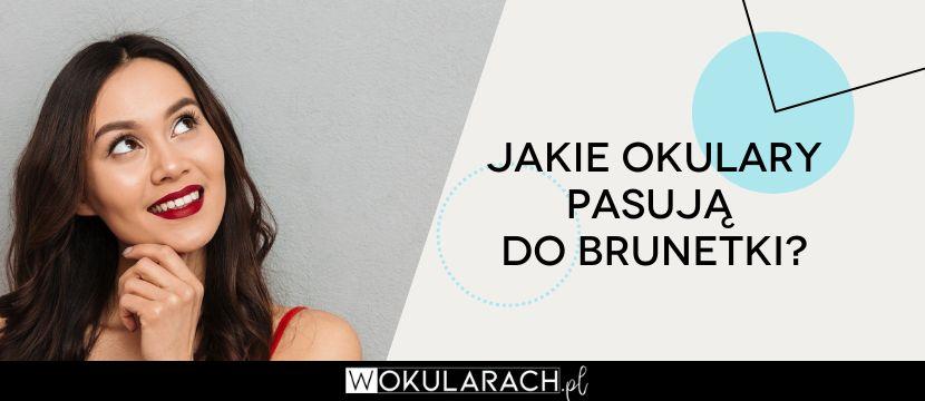 Jakie okulary dla brunetki sprawdzą się najlepiej?