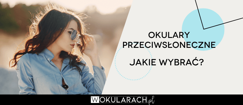 Jakie okulary przeciwsłoneczne wybrać?