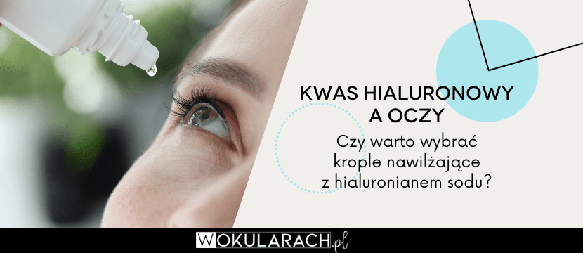 Kwas hialuronowy a oczy – czy warto wybrać krople nawilżające z hialuronianem sodu?