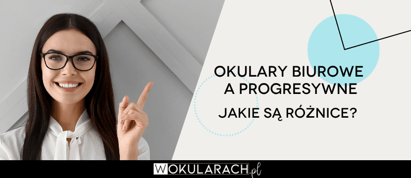 Okulary biurowe a progresywne - jakie są różnice?
