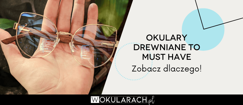 Okulary drewniane to must have – zobacz dlaczego!