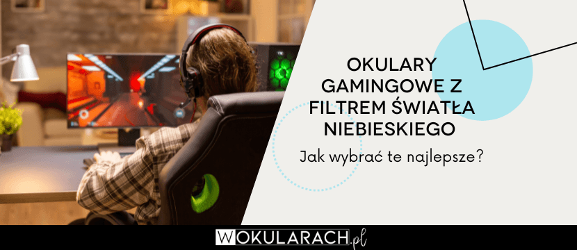 Okulary gamingowe z filtrem światła niebieskiego – jak wybrać te najlepsze?