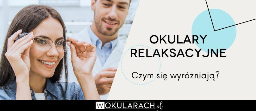 Czym wyróżniają się okulary relaksacyjne?