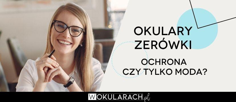 Okulary zerówki – ochrona czy jedynie moda?