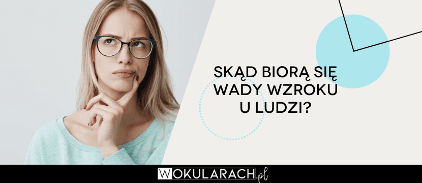 Skąd biorą się wady wzroku u ludzi?