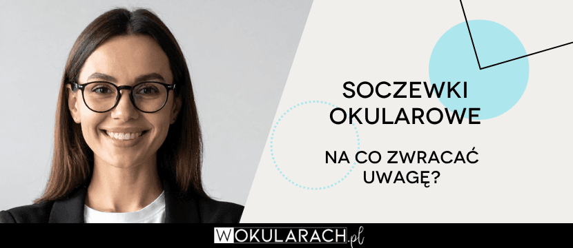 Warto zwracać uwagę na soczewki okularowe w oprawkach korekcyjnych