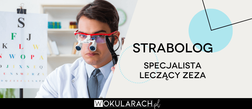 Strabolog - specjalista leczący zeza