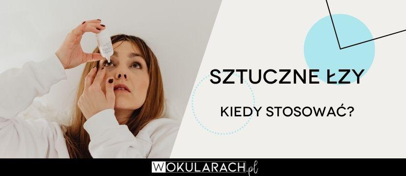 Sztuczne łzy — co to, kiedy stosować?