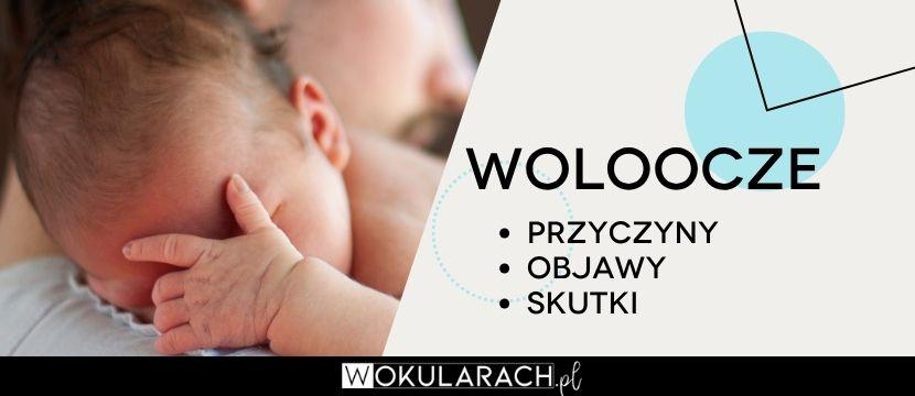 Woloocze – przyczyny, objawy i skutki