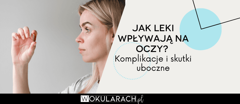 Jak leki wpływają na oczy? Komplikacje i skutki uboczne