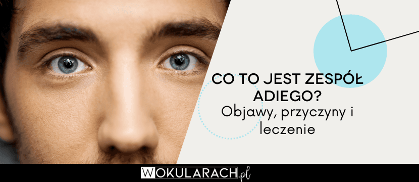 Co to jest zespół Adiego? Objawy, przyczyny i leczenie