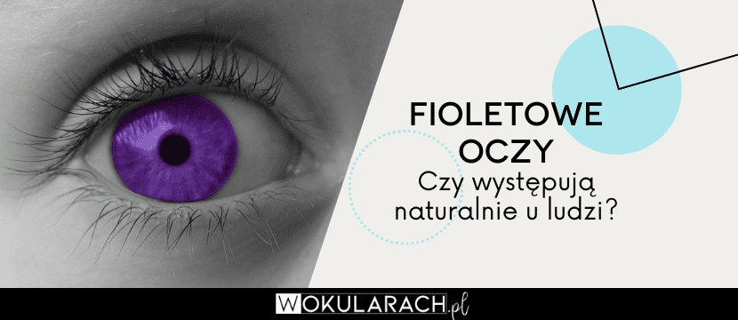 Fioletowe oczy - czy występują naturalnie u ludzi?