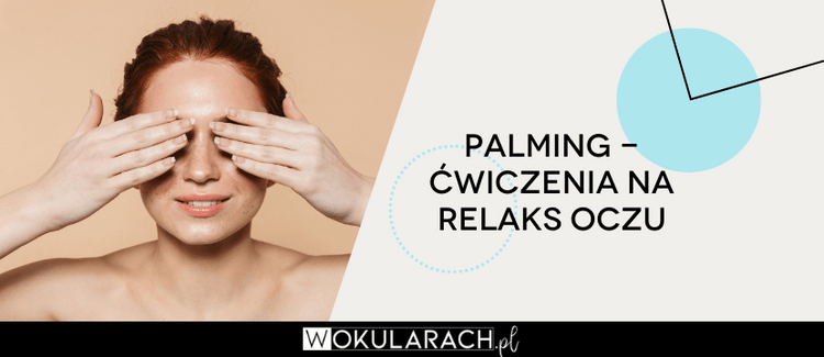 Palming - ćwiczenia na relaks oczu