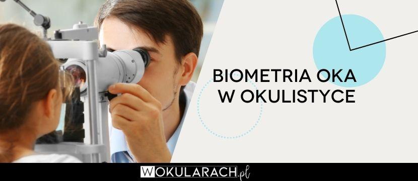 Biometria oka w okulistyce – na czym polega badanie?