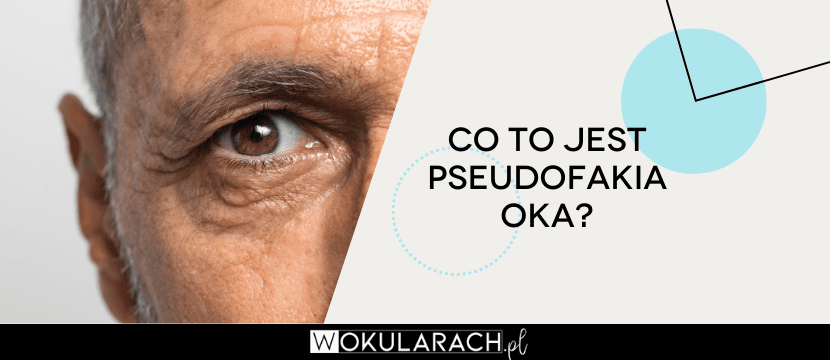 Co to jest pseudofakia oka?