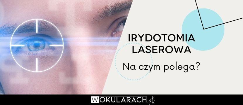 Irydotomia laserowa – co to jest?