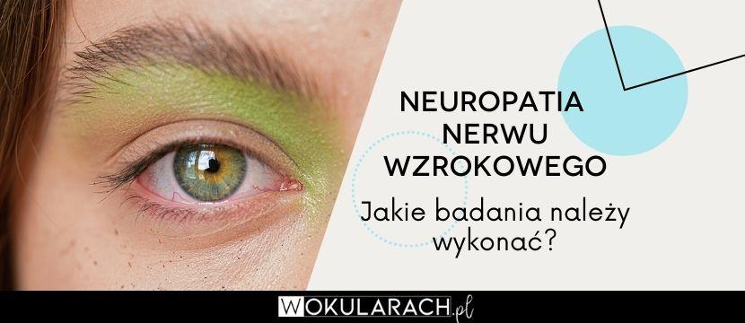 Neuropatia nerwu wzrokowego – jakie badania należy wykonać?